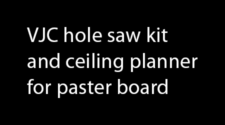 VJC hole saw kit and ceiling planner for paster board